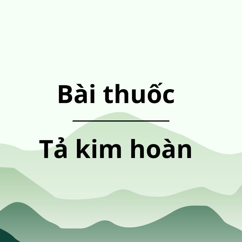 Bài thuốc Tả kim hoàn Bài thuốc Tả kim hoàn