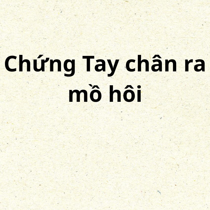 Tay chân ra mồ hôi