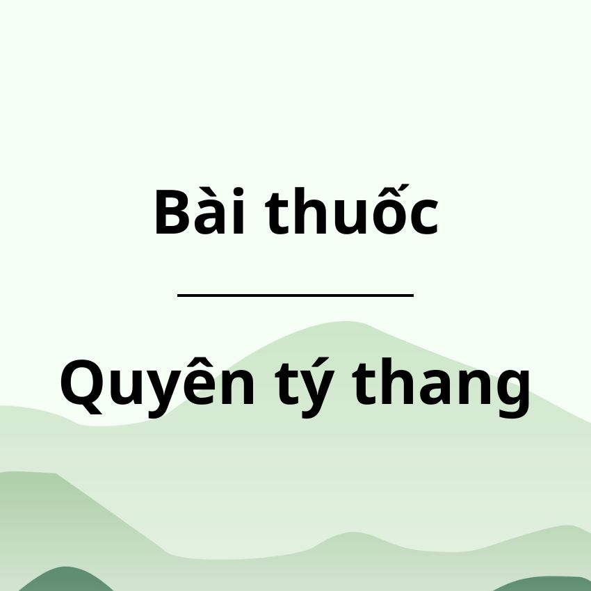Bài thuốc Quyên tý thang