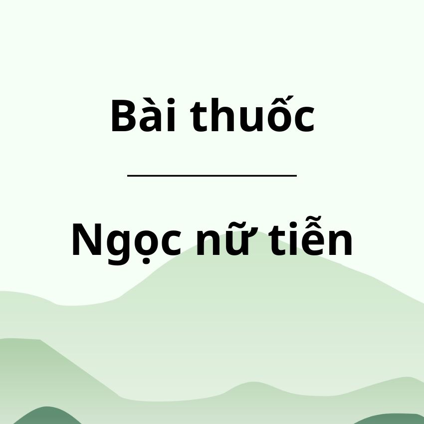 Bài thuốc Ngọc nữ tiễn