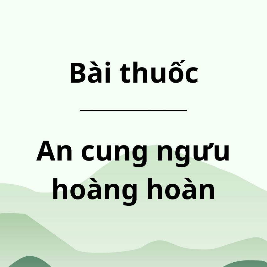 An cung ngưu hoàng hoàn