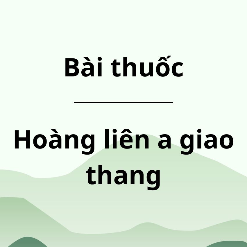 Bài thuốc Hoàng liên a giao thang